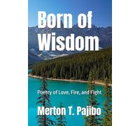 Born of Wisdom: Poetry of Love, Fire, and Fight