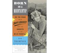 Born on a Mountaintop: On the Road with Davy Crockett and the Ghosts of the Wild Frontier