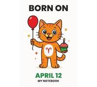 BORN ON APRIL 12 - MY NOTEBOOK - KITTY EDITION: The Perfect Birthday Gift Notebook for Memorable Moments and Daily Inspiration