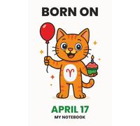 BORN ON APRIL 17 - MY NOTEBOOK - KITTY EDITION: The Perfect Birthday Gift Notebook for Memorable Moments and Daily Inspiration