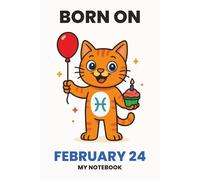 BORN ON FEBRUARY 24 - MY NOTEBOOK - KITTY EDITION: The Perfect Birthday Gift Notebook for Memorable Moments and Daily Inspiration