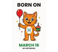 BORN ON MARCH 16 - MY NOTEBOOK - KITTY EDITION: The Perfect Birthday Gift Notebook for Memorable Moments and Daily Inspiration
