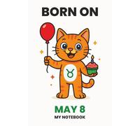 BORN ON MAY 8 - MY NOTEBOOK - KITTY EDITION: The Perfect Birthday Gift Notebook for Memorable Moments and Daily Inspiration