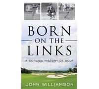 Born on the Links A Concise History of Golf - John Williamson - Lyons Press - ebook (ePub) - Livre