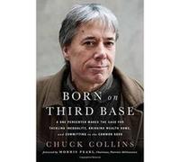 Born on Third Base: A One Percenter Makes the Case for Tackling Inequality, Bringing Wealth Home, and Committing to the Common Good - [Version Originale] Inconnu (Auteur)