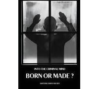 Born Or Made ?: Understanding The Roots Of Criminal Behavior: The Interplay Of Nature, Nurture, And Trauma
