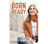 Born Ready: Making the Most of the Moments That Mark Our Lives
