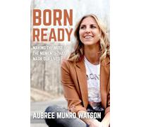 Born Ready: Making the Most of the Moments That Mark Our Lives