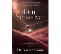 Born Sensitive: A Highly Sensitive Person's Guide to Thriving in an Overstimulating World - Without Apology or Burnout