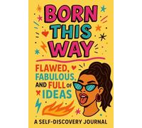 Born This Way: Flawed, Fabulous, and Full of Ideas: A Self-Discovery Journal