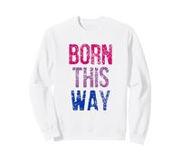 Born This Way - LGBT bisexuel Sweatshirt