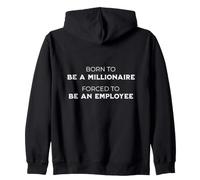 Born to Be A Millionaire Forced to Be A Employee Sweat à Capuche