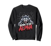 Born to Be Alpha Strong Confident Puissant Loup-Garou Sweatshirt