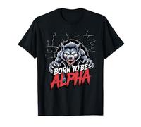 Born to Be Alpha Strong Confident Puissant Loup-Garou T-Shirt