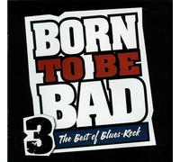 Born to Be Bad Vol. 3 The Best of Blues-Rock (Time-Life Compilation)
