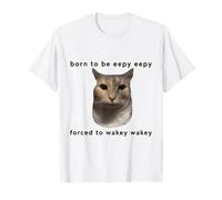 Born To Be Eepy Forced to Wakey Funny Cat Design Meme T-Shirt