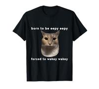 Born To Be Eepy Forced to Wakey Funny Cat Design Meme T-Shirt