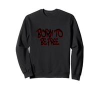 Born to Be Free Graffiti, Urban Street Freedom Art Sweatshirt