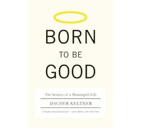 Born to Be Good: The Science of a Meaningful Life