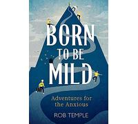 Born to be Mild: Adventures for the Anxious