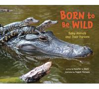 Born to Be Wild: Baby Animals and Their Parents