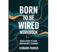 Born to be Wired Workbook: Gentle Effort to Learn John Malone's Teachings