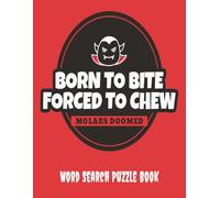 Born to Bite, Forced to Chew - Word Search Puzzle Book: Funny Wisdom Teeth Removal Recovery Gift For Teens And Adults With Positive & Uplifting Word ... Format, And A Personalized Gift Page