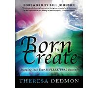 Born to Create: Stepping Into Your Supernatural Destiny