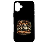 Born to Defend Animals Nature Animal Rights Advocate Coque pour iPhone 16 Plus