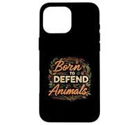 Born to Defend Animals Nature Animal Rights Advocate Coque pour iPhone 16 Pro Max