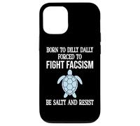 Born to Dilly Dally Forced to Fight Fascism Be Salty Resist Coque pour iPhone 12/12 Pro