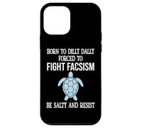 Born to Dilly Dally Forced to Fight Fascism Be Salty Resist Coque pour iPhone 12 Mini