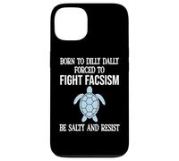 Born to Dilly Dally Forced to Fight Fascism Be Salty Resist Coque pour iPhone 13