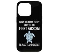 Born to Dilly Dally Forced to Fight Fascism Be Salty Resist Coque pour iPhone 13 Pro