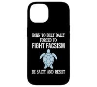Born to Dilly Dally Forced to Fight Fascism Be Salty Resist Coque pour iPhone 14