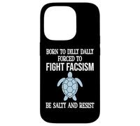 Born to Dilly Dally Forced to Fight Fascism Be Salty Resist Coque pour iPhone 14 Pro