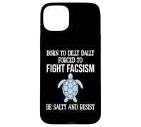Born to Dilly Dally Forced to Fight Fascism Be Salty Resist Coque pour iPhone 15 Plus