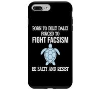 Born to Dilly Dally Forced to Fight Fascism Be Salty Resist Coque pour iPhone 7 Plus/8 Plus