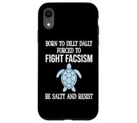 Born to Dilly Dally Forced to Fight Fascism Be Salty Resist Coque pour iPhone XR
