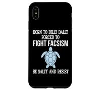 Born to Dilly Dally Forced to Fight Fascism Be Salty Resist Coque pour iPhone XS Max