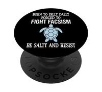 Born to Dilly Dally Forced to Fight Fascism Be Salty Resist PopSockets PopGrip Adhésif