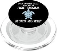 Born to Dilly Dally Forced to Fight Fascism Be Salty Resist PopSockets PopGrip pour MagSafe