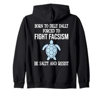 Born to Dilly Dally Forced to Fight Fascism Be Salty Resist Sweat à Capuche