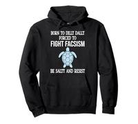 Born to Dilly Dally Forced to Fight Fascism Be Salty Resist Sweat à Capuche