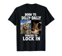 Born to Dilly Dally Forced to Lock in Meme Drôle Chat T-Shirt