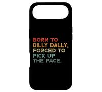 Born to Dilly Dally, Forced to Pick Up The Pace Funny Coque pour iPhone Air