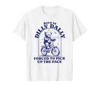 Born to Dilly Dally Forced to Pick Up Vélo d'équitation Ours T-Shirt