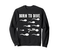 Born to Dive - Motif de sperme de plongée Amusant Sweatshirt