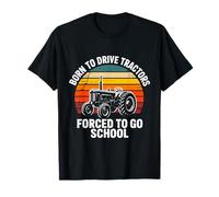 Born to Drive Tractors Forced to Go to School T-Shirt