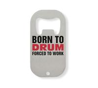 Born to Drum Forced to Work Décapsuleur en acier inoxydable Argenté